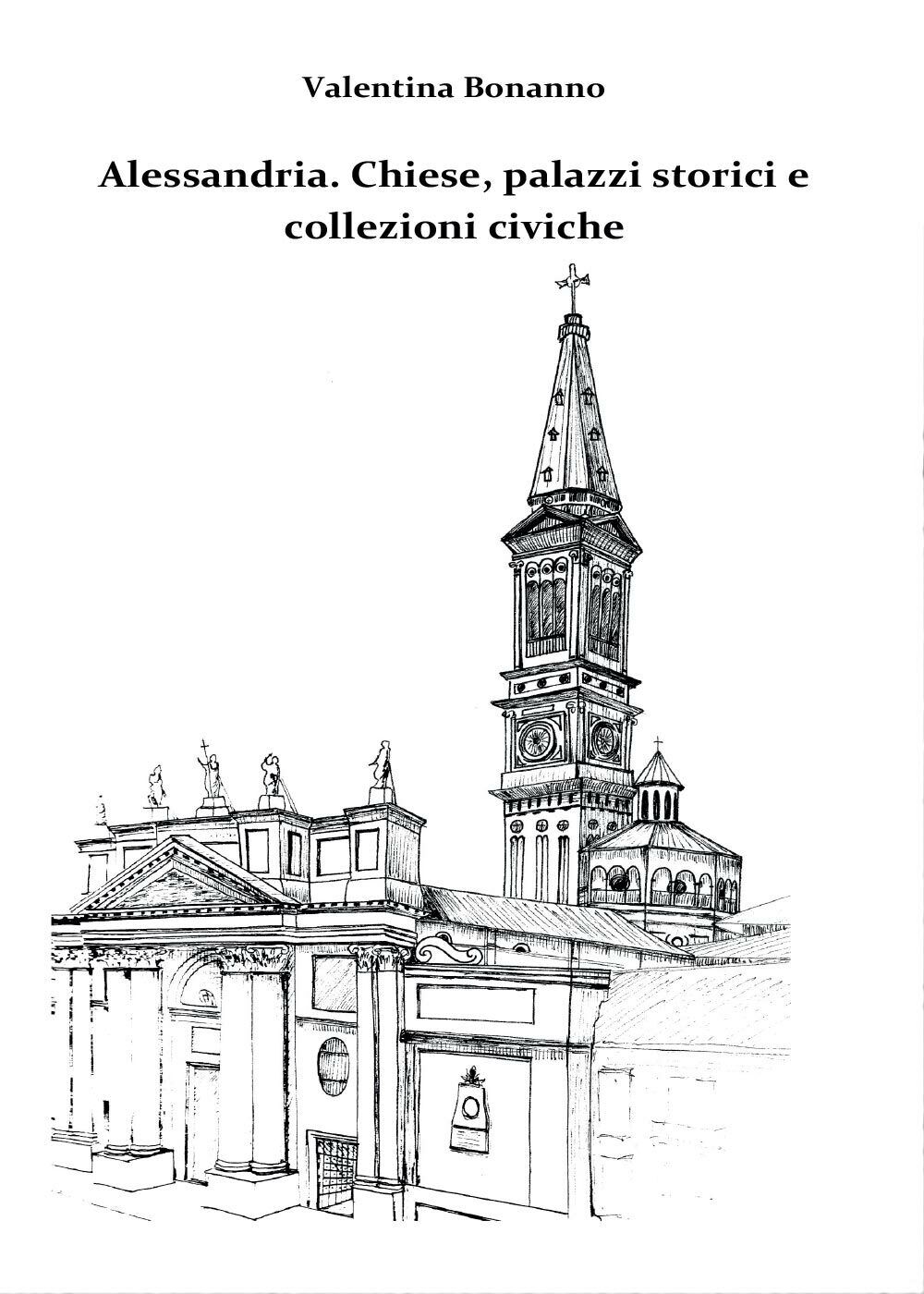Alessandria. Chiese, palazzi storici e collezioni civiche (Bonanno, 2017) - ER libro usato