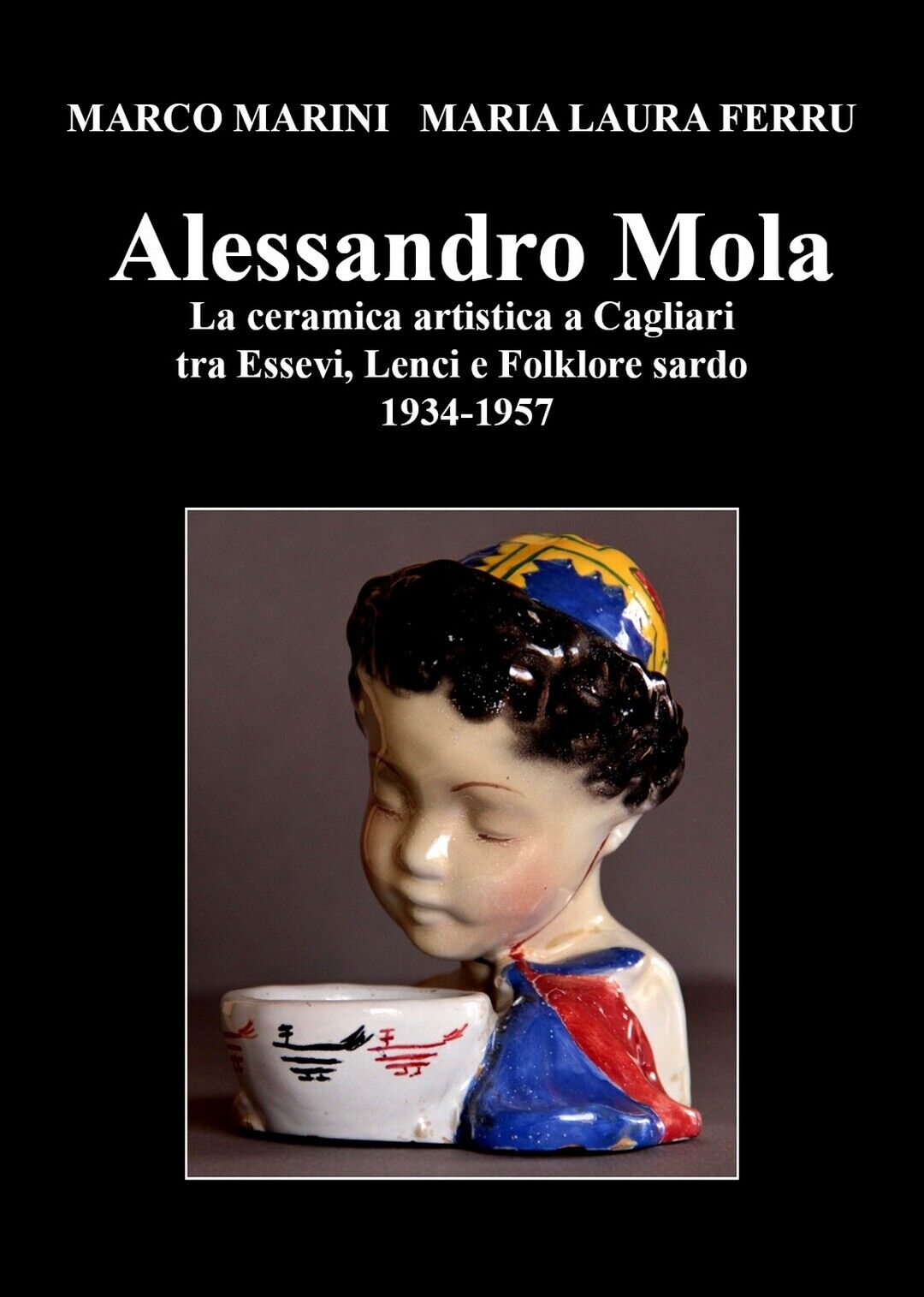 Alessandro Mola La ceramica artistica a Cagliari tra Essevi, Lenci e Folklore libro usato
