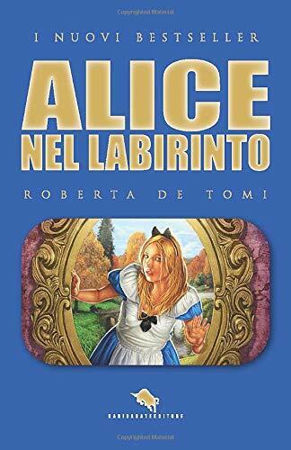 Alice nel labirinto  di Roberta De Tomi,  2017,  How2 libro usato