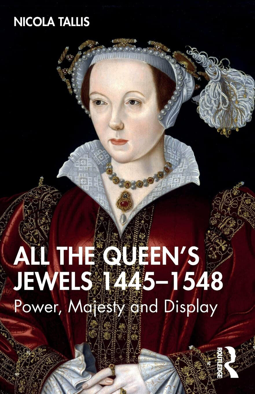 All The Queen's Jewels, 1445-1548 - Nicola Tallis - Routledge, 2022 libro usato