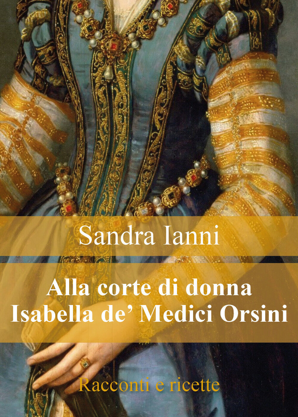 Alla corte di donna Isabella de? Medici Orsini. Racconti e ricette. libro usato