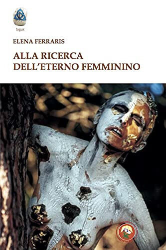 Alla ricerca dell'eterno femminino - Elena Ferraris - Tipheret, 2021 libro usato