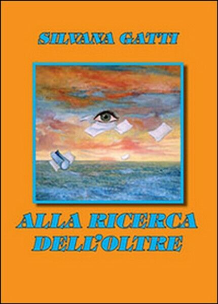 Alla ricerca delL'oltre,  di Silvana Gatti,  2012,  Libellula Edizioni - ER libro usato