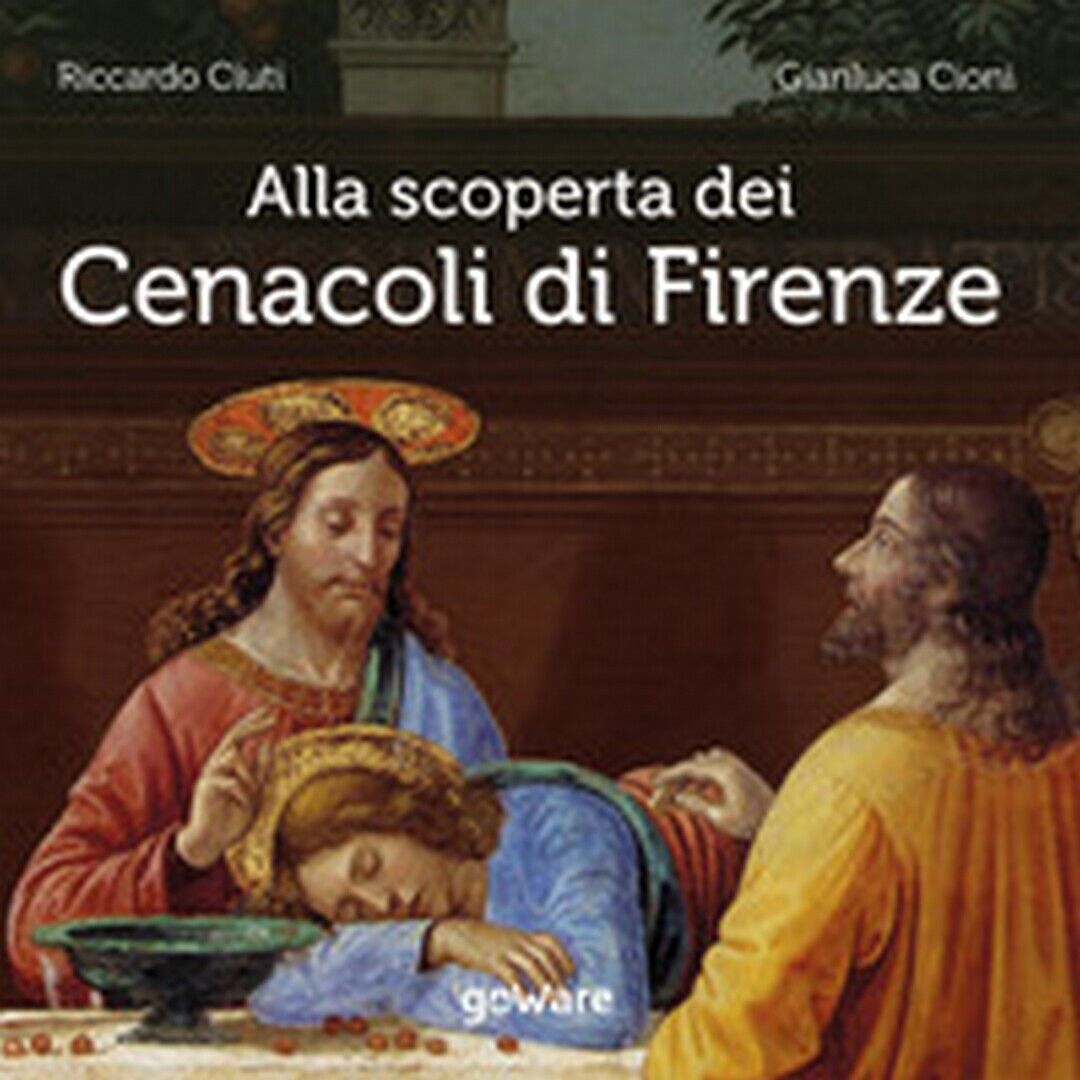 Alla scoperta dei Cenacoli di Firenze  di Riccardo Ciuti, Gianluca Cioni,  2020 libro usato