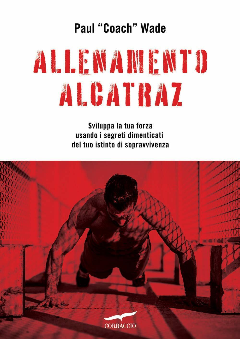 Allenamento Alcatraz - Paul Wade - Corbaccio, 2020 libro usato
