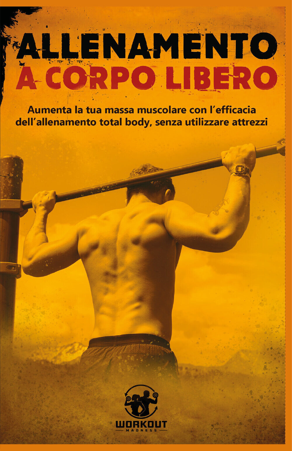 Allenamento a Corpo Libero: Aumenta la tua massa muscolare con L'efficacia delL' libro usato