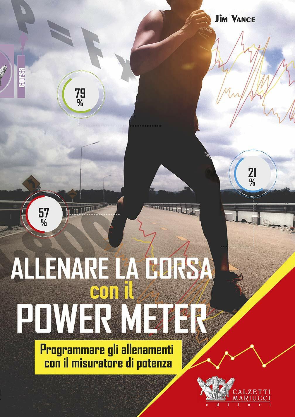 Allenare la corsa con il power meter - Jim Vance - Calzetti Mariucci, 2019 libro usato