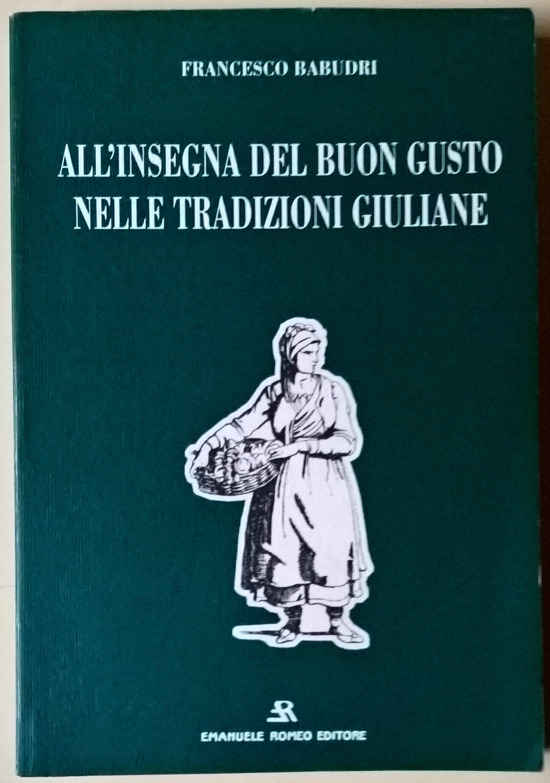AlL'insegna del buon gusto nelle tradizioni giuliane - Babudri - 1995 E. Romeo L libro usato
