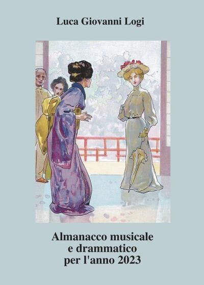 Almanacco musicale e drammatico per L'anno 2023  di Luca Giovanni Logi, 2022,  libro usato