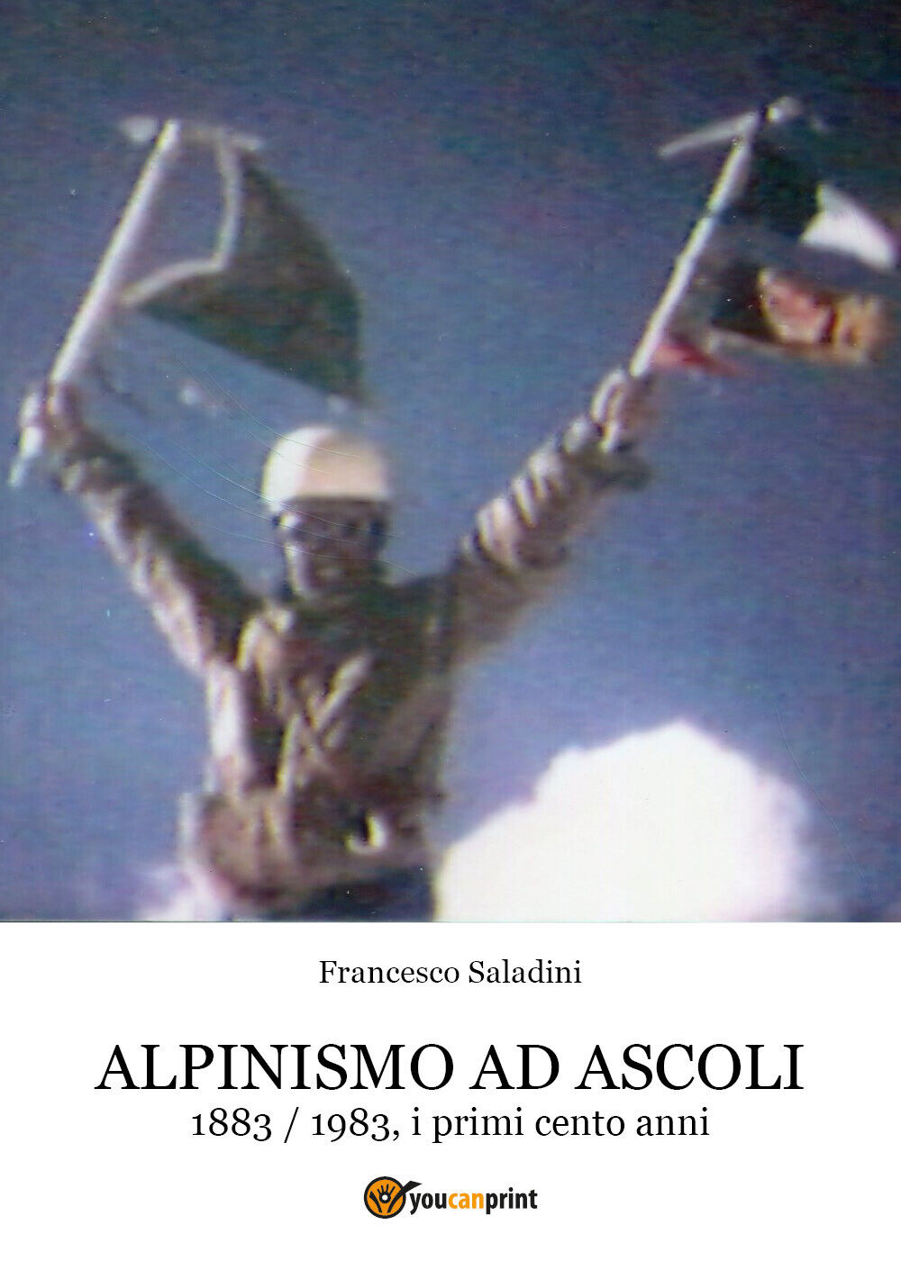 Alpinismo ad Ascoli di Francesco Saladini,  2020,  Youcanprint libro usato