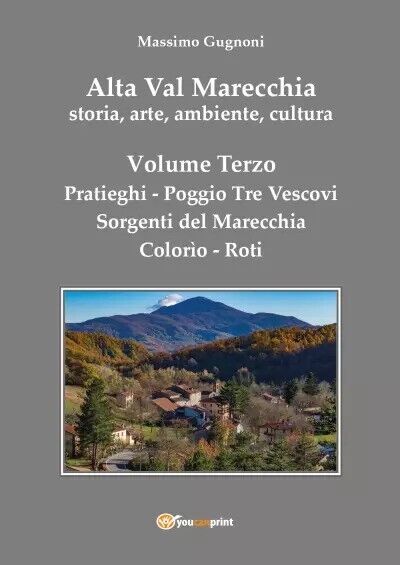 Alta Val Marecchia, storia, arte, ambiente, cultura - Volume Terzo: Pratieghi-So libro usato