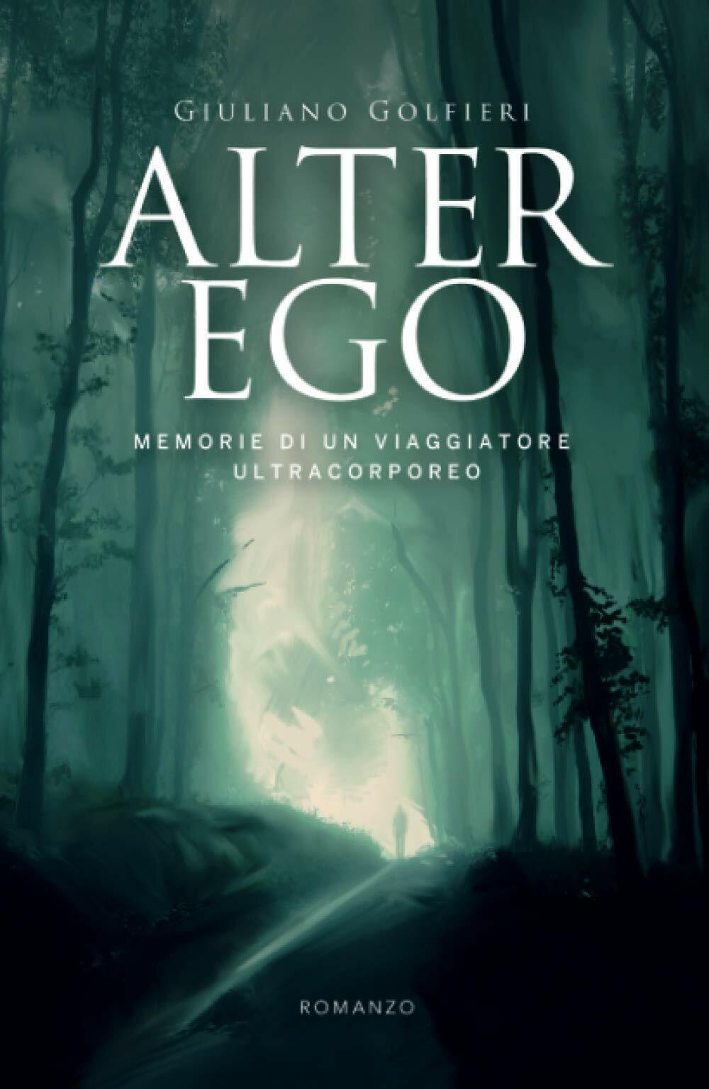 Alter Ego: Memorie di un viaggiatore ultracorporeo di Giuliano Golfieri,  2021,  libro usato