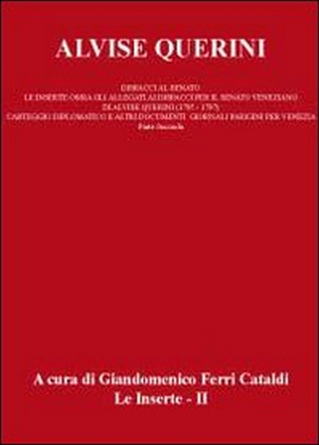 Alvise Querini. Dispacci al Senato Vol.2  di Giandomenico Ferri Cataldi,  2012 libro usato