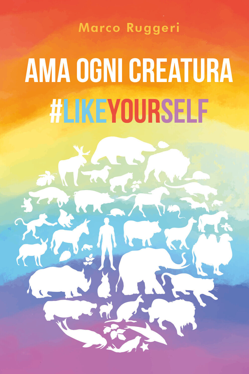 Ama ogni creatura #LikeYourself di Marco Ruggeri,  2021,  Youcanprint libro usato