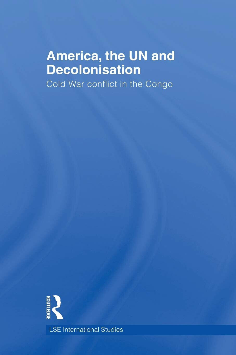 America, the UN and Decolonisation - John Kent - Routledge, 2011 libro usato