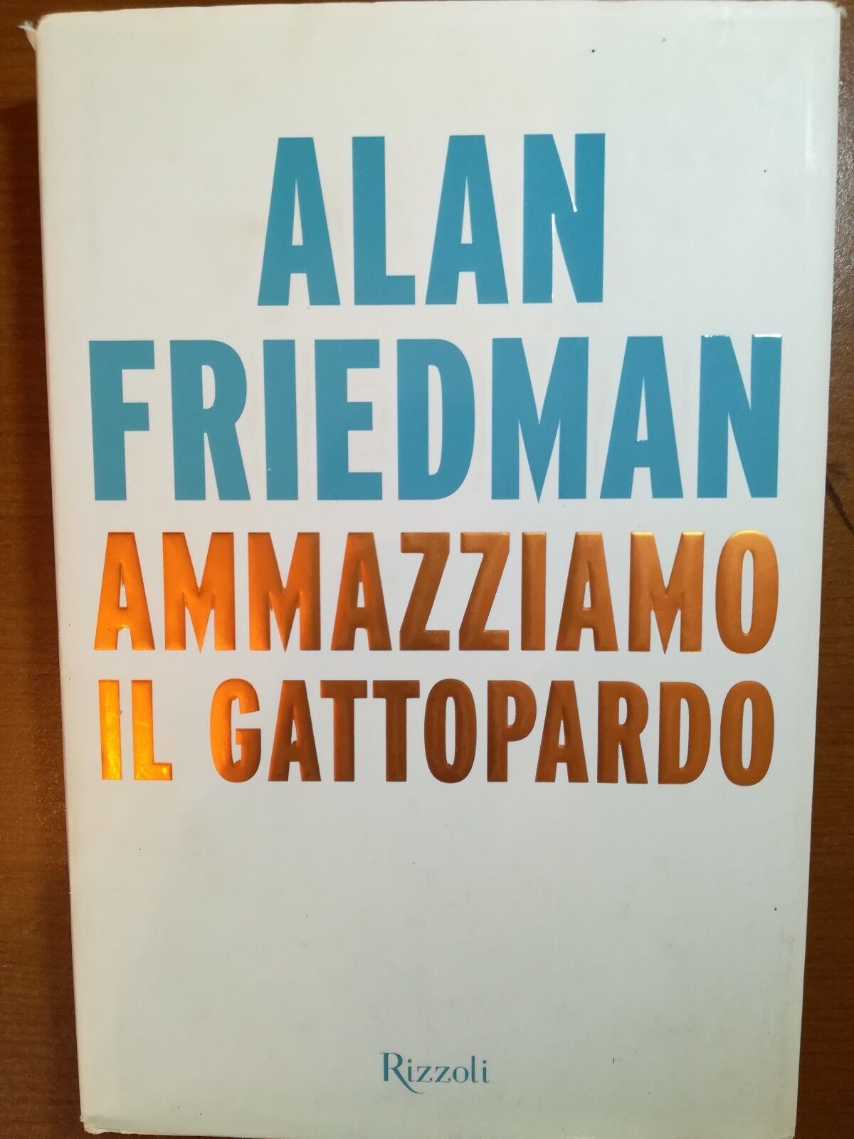 Ammazziamo il gattopardo - Alan Friedman - Rizzoli - 2014 - M libro usato
