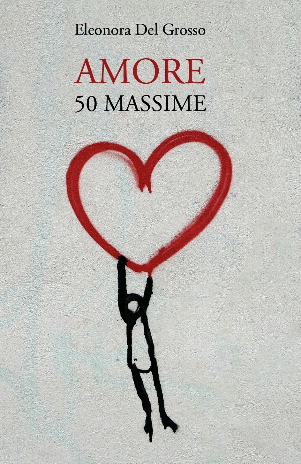Amore. 50 Massime  di Eleonora Del Grosso,  2020,  Youcanprint libro usato