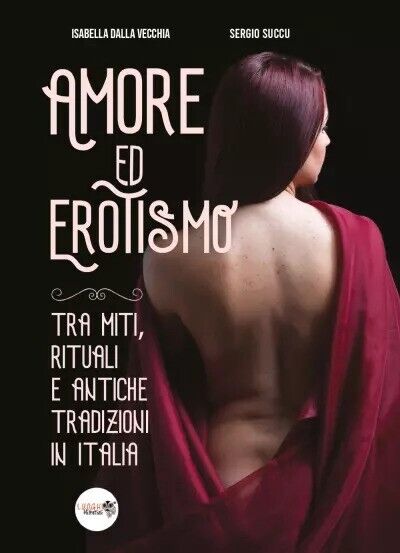 Amore ed erotismo tra miti, rituali e antiche tradizioni in Italia di Isabella  libro usato