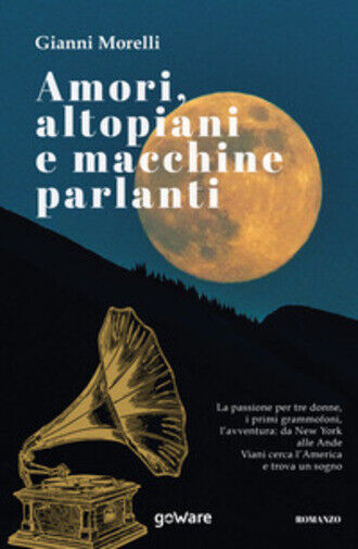 Amori, altopiani e macchine parlanti di Gianni Morelli, 2020, Youcanprint libro usato
