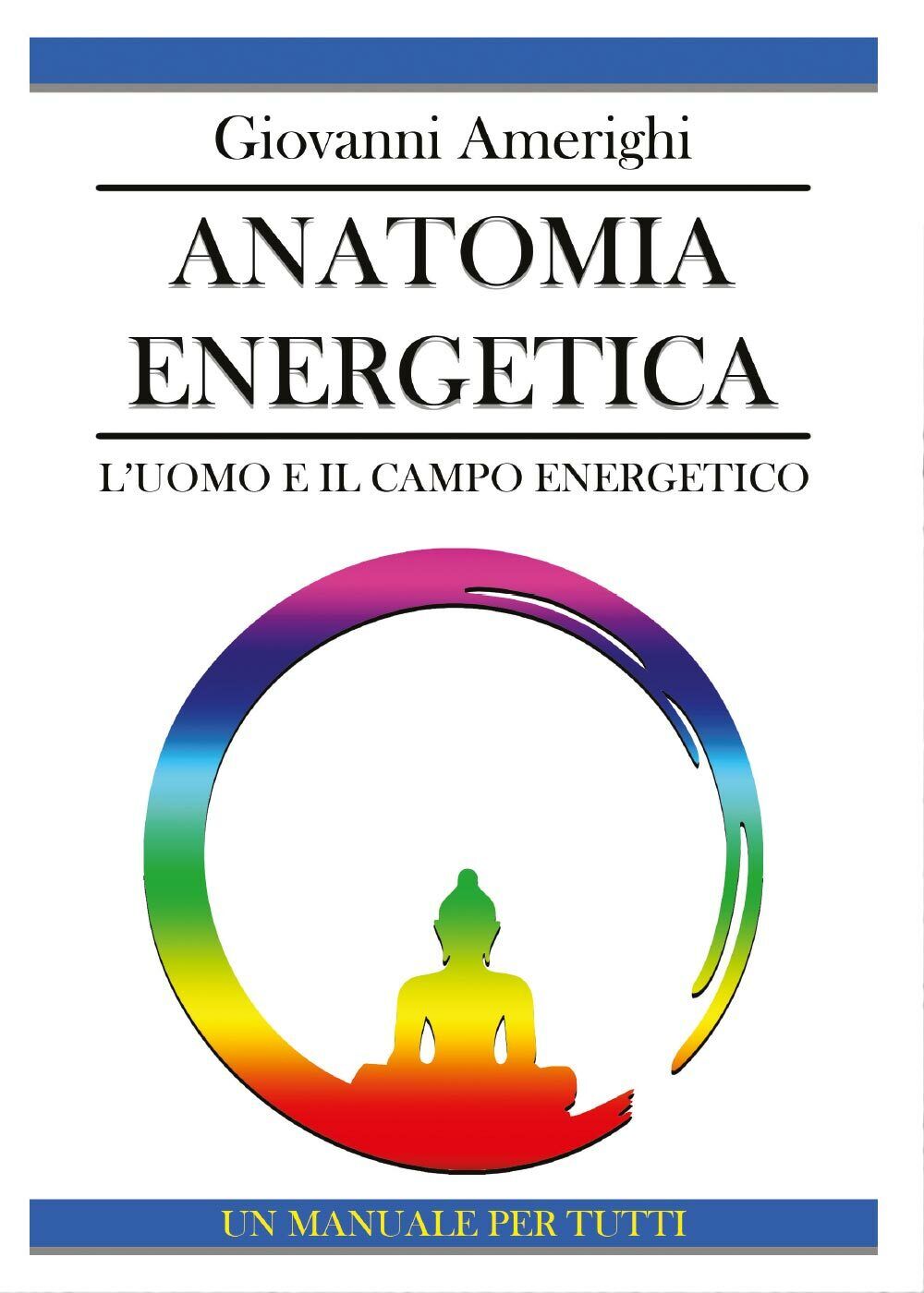 Anatomia Energetica L'Uomo e il Campo Energetico di Giovanni Amerighi,  2016,  Y libro usato