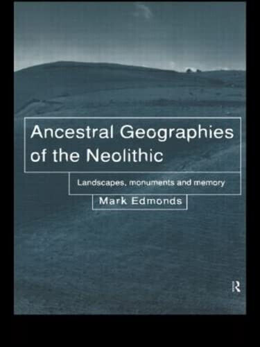 Ancestral Geographies of the Neolithic - Mark Edmonds - Routledge, 1999 libro usato