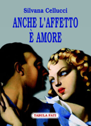 Anche L'affetto ? amore di Silvana Cellucci,  2005,  Tabula Fati libro usato