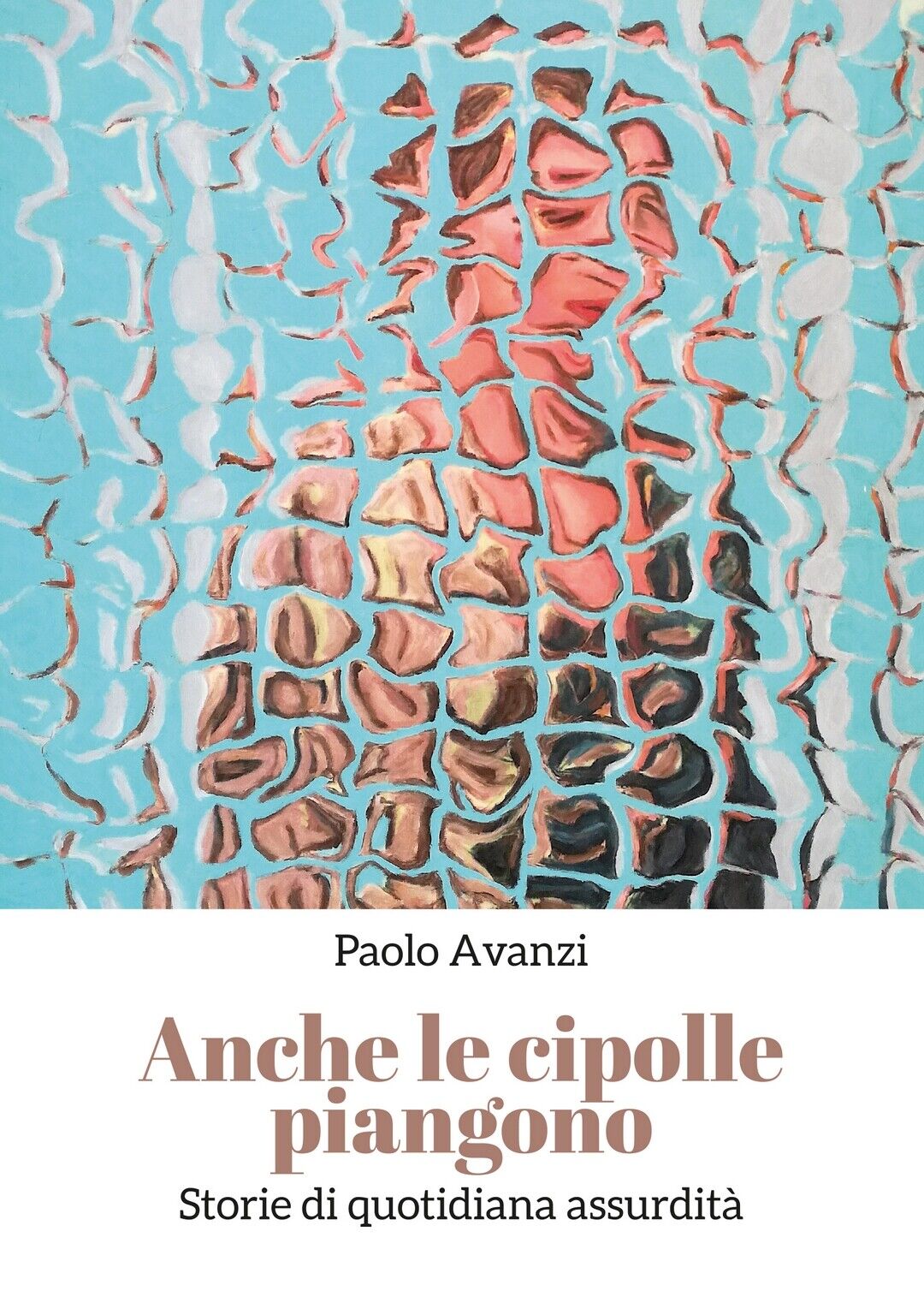 Anche le cipolle piangono  di Paolo Avanzi,  2019,  Youcanprint libro usato