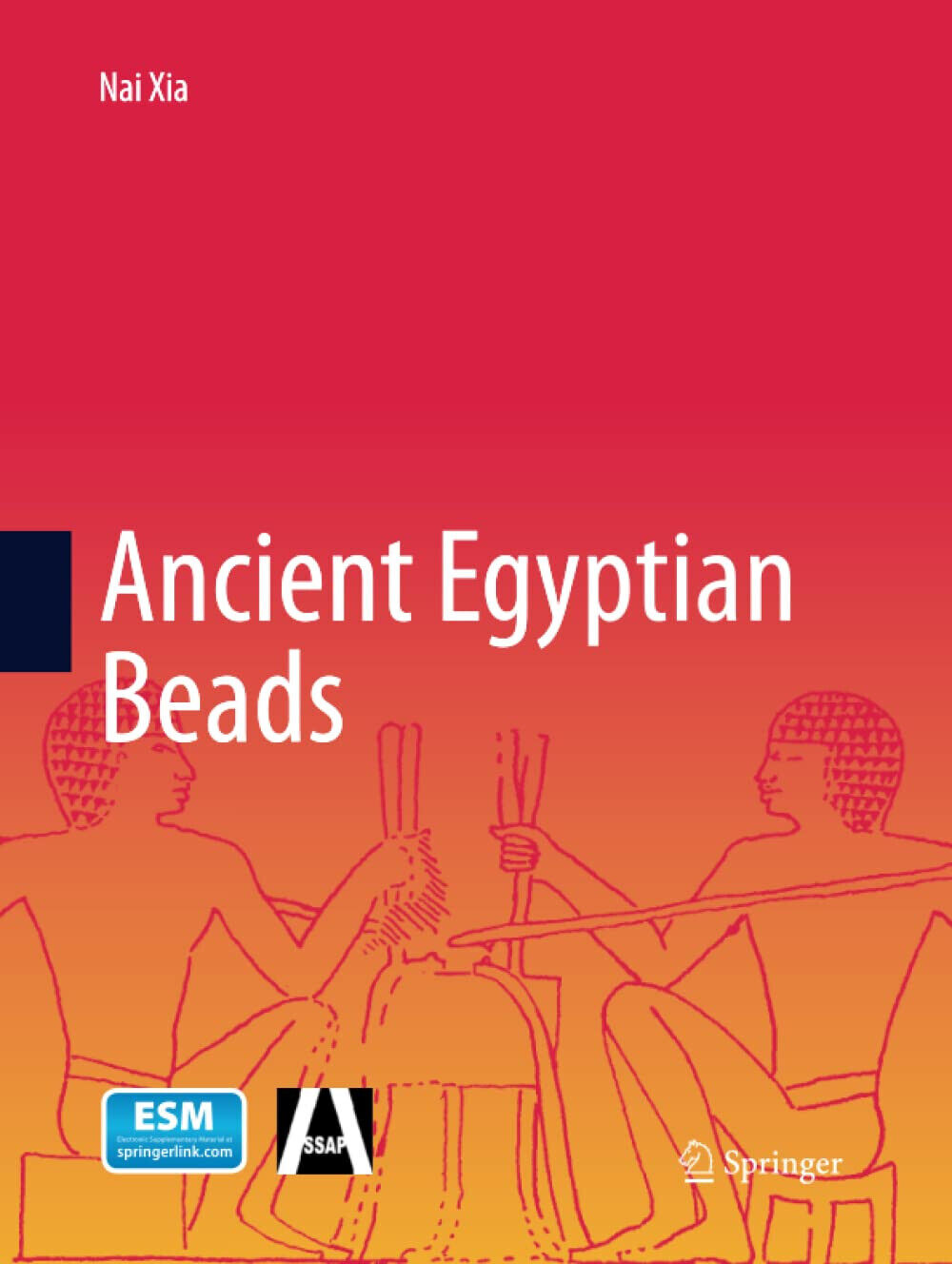 Ancient Egyptian Beads - Nai Xia - Springer, 2017 libro usato