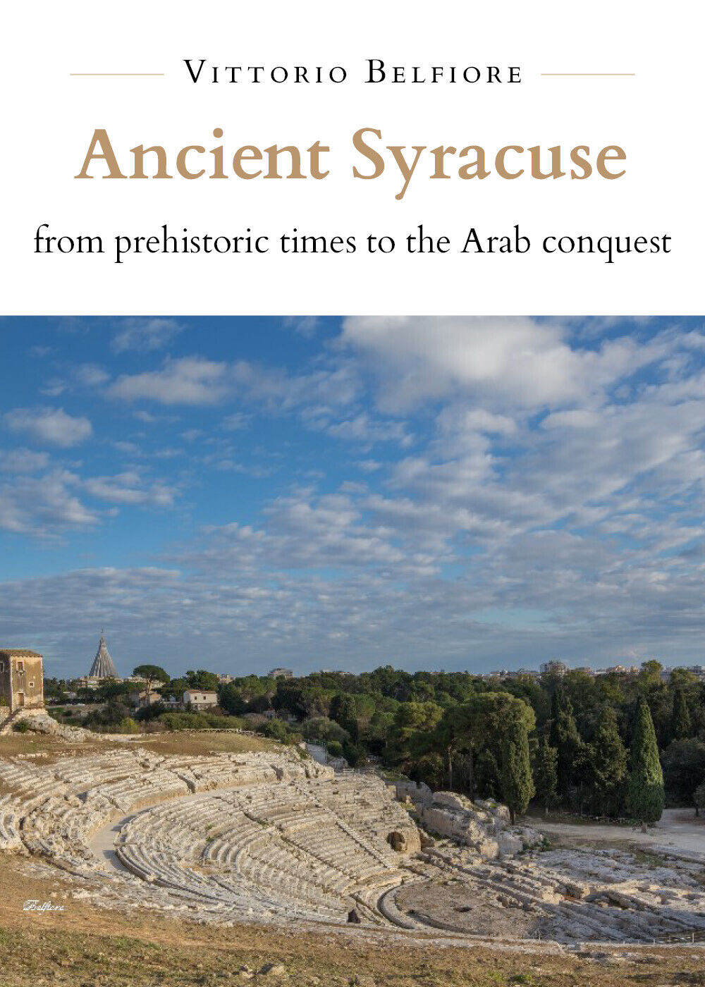 Ancient Syracuse from Prehistoric Times to the Arab Conquest di Vittorio Belfior libro usato