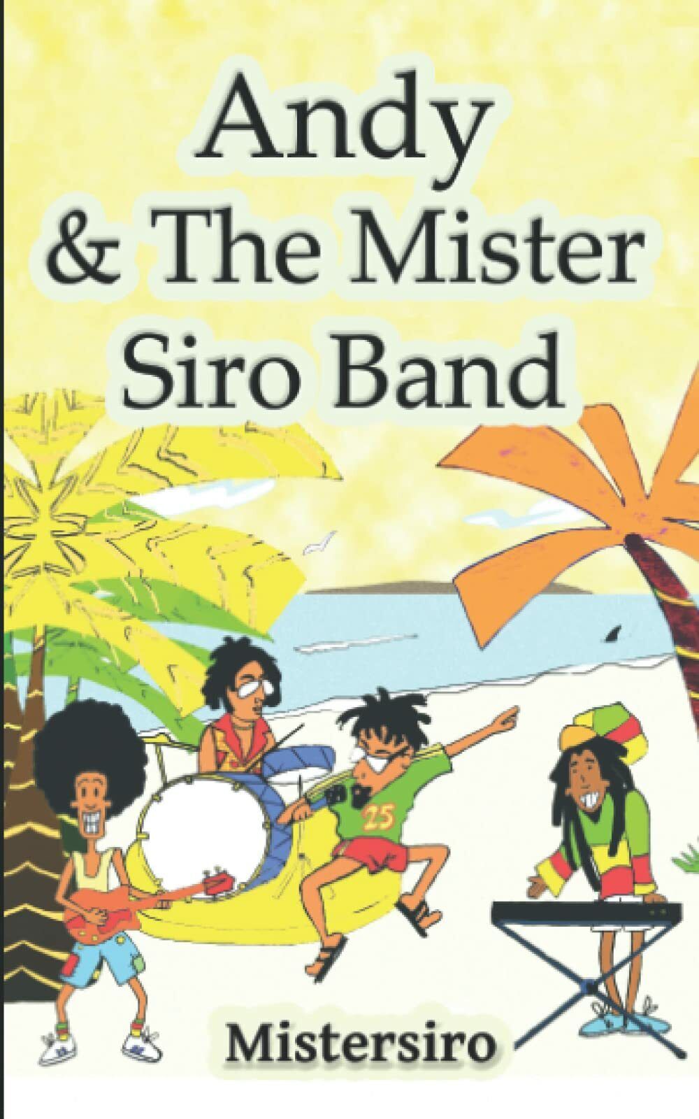 Andy & The Mister Siro Band: Racconto di fantasia su una band musicale formatasi libro usato