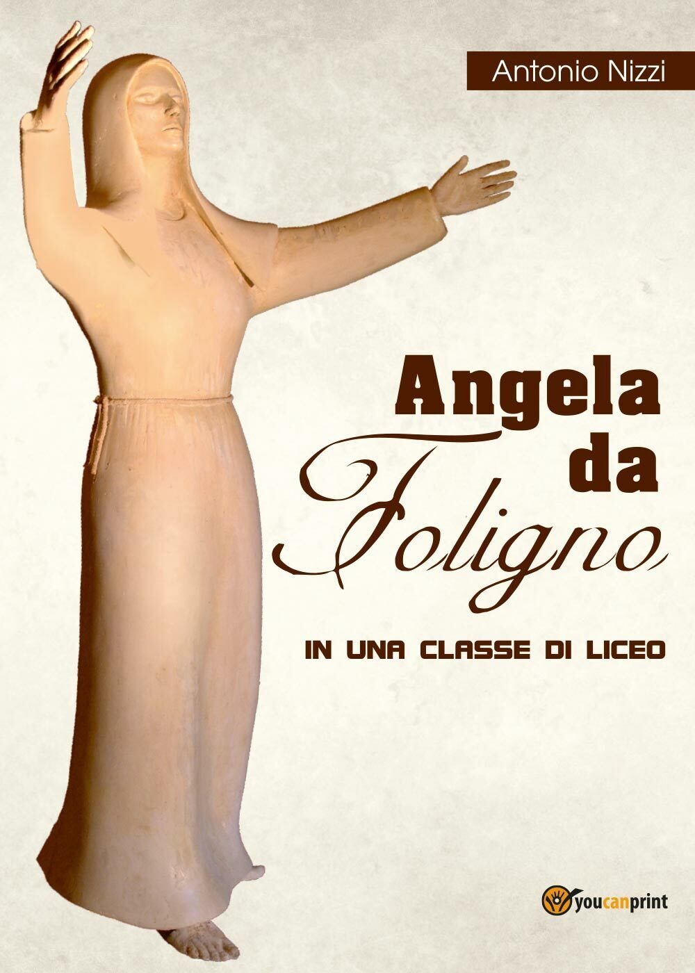 Angela da Foligno in una classe di Liceo  di Antonio Nizzi,  2017,  Youcanprint libro usato