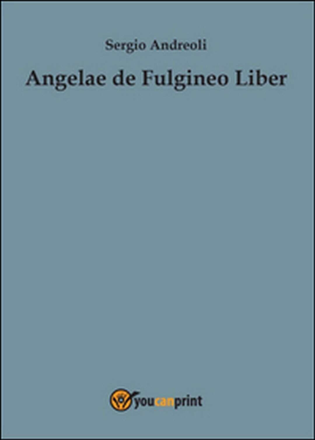 Angelae de Fulgineo Liber  di Sergio Andreoli,  2015,  Youcanprint libro usato