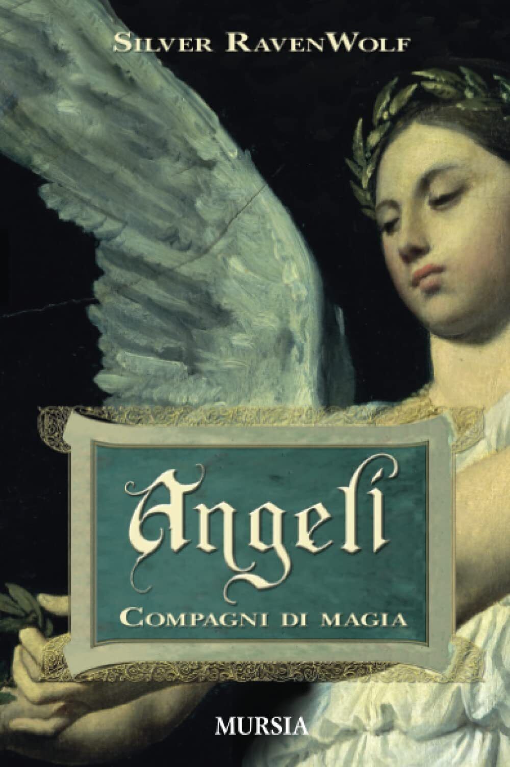 Angeli: Compagni di magia - Silver Raven Wolf - Ugo Mursia, 2019 libro usato