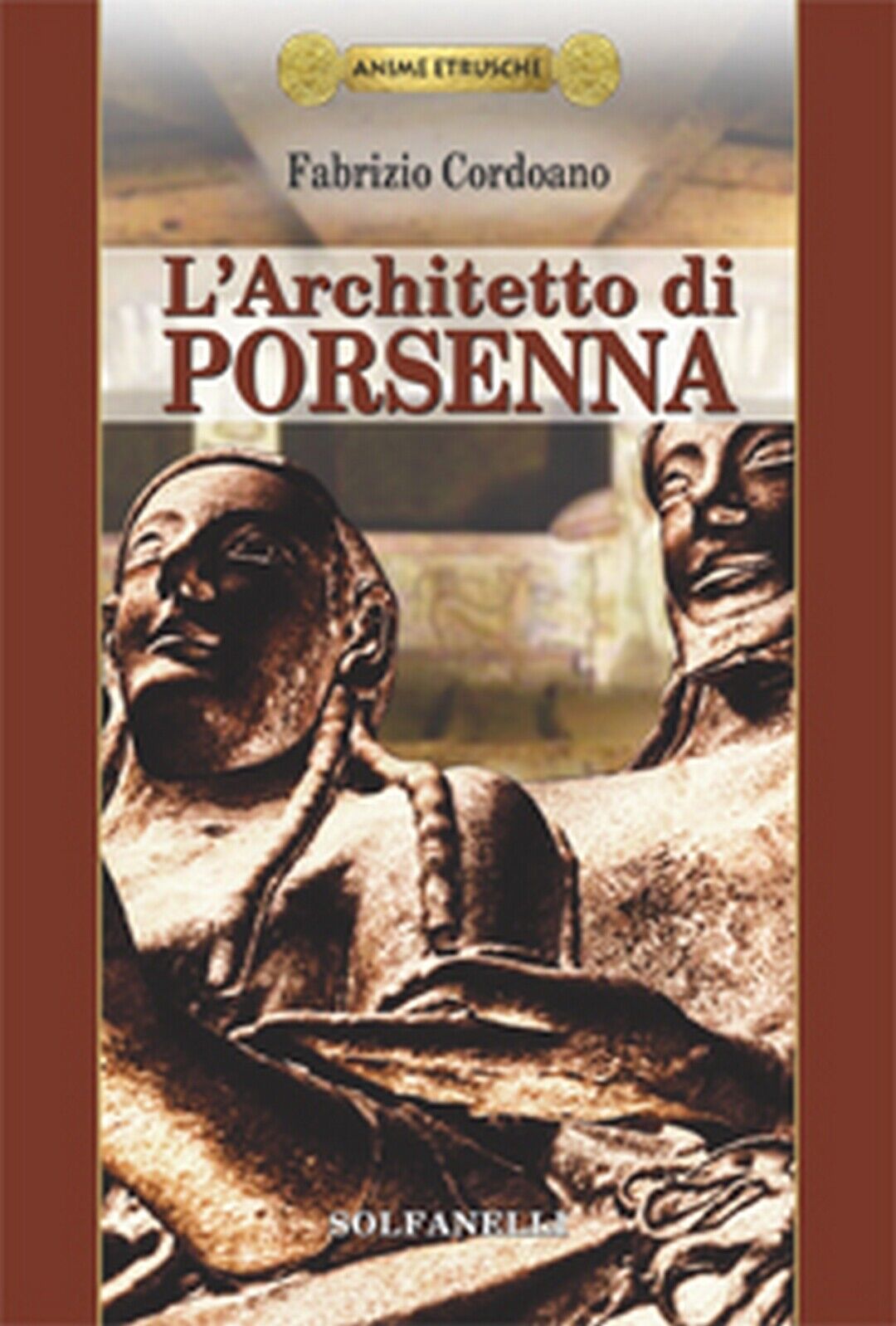 Anime Etrusche L'ARCHITETTO DI PORSENNA  di Fabrizio Cordoano,  Solfanelli Ediz. libro usato