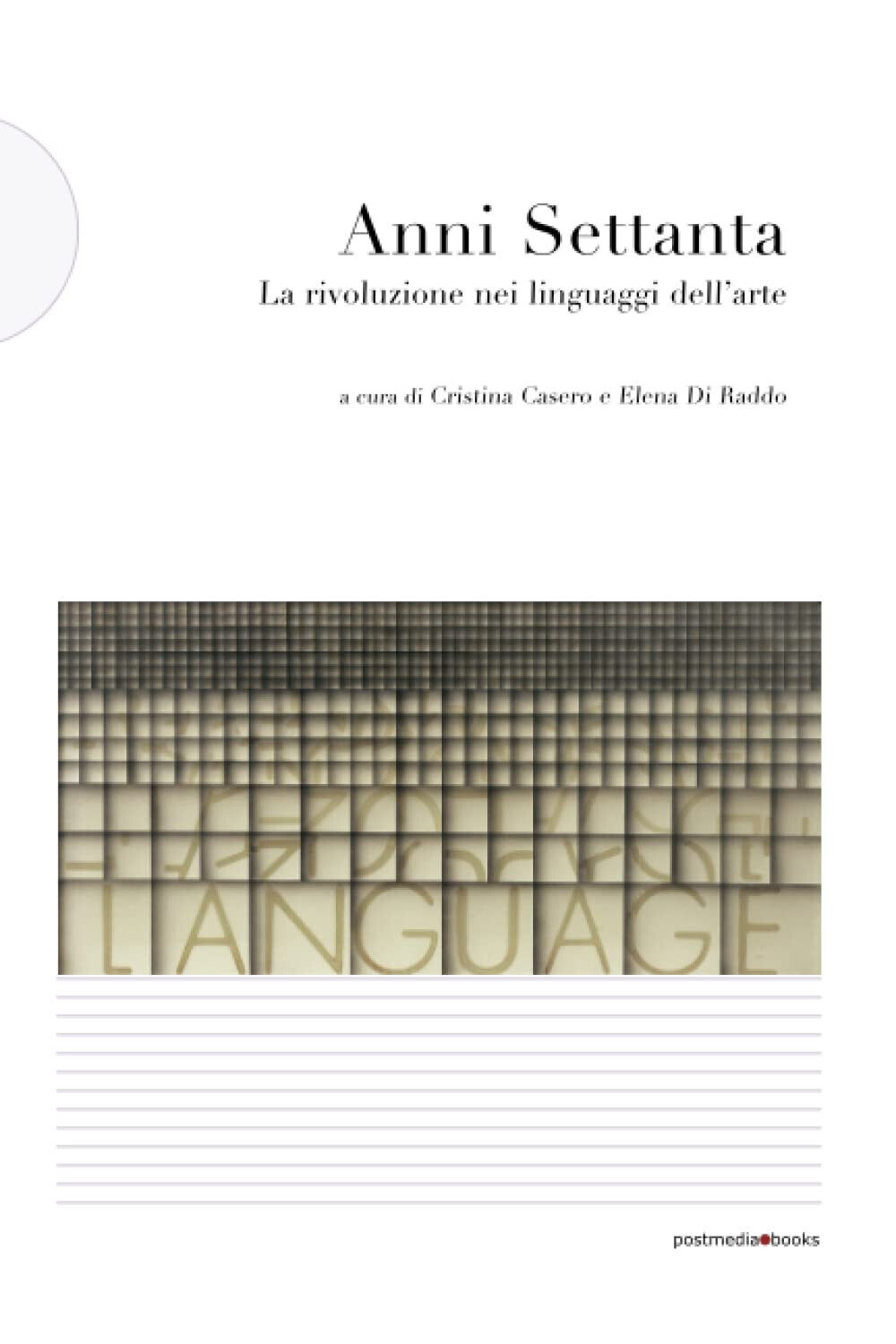 Anni Settanta. La rivoluzione dei linguaggi nell'arte - C. Casero - 2015 libro usato