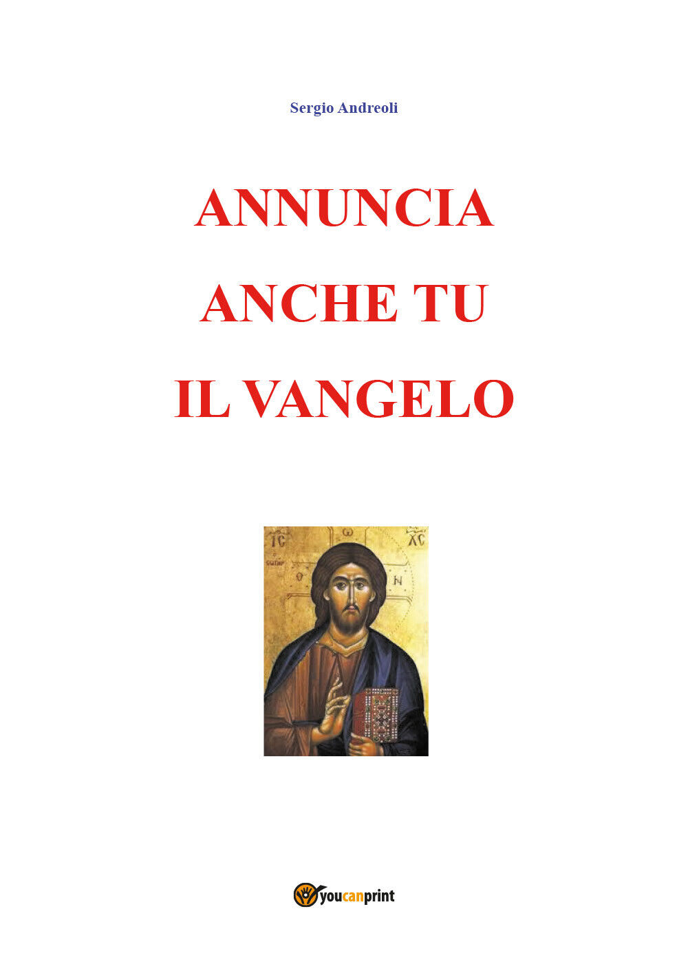 Annuncia anche tu il Vangelo  di Sergio Andreoli,  2019,  Youcanprint libro usato