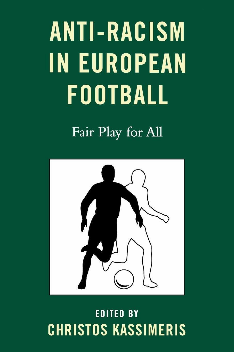 Anti-Racism in European Football - Christos Kassimeris - Lexington, 2009  libro usato