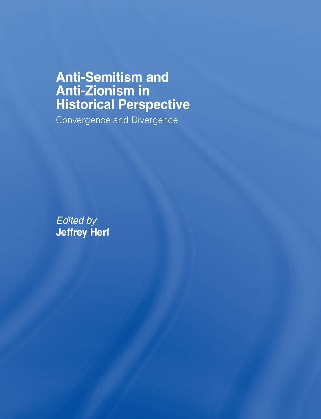 Anti-Semitism and Anti-Zionism in Historical Perspective - Jeffrey Herf - 2014 libro usato