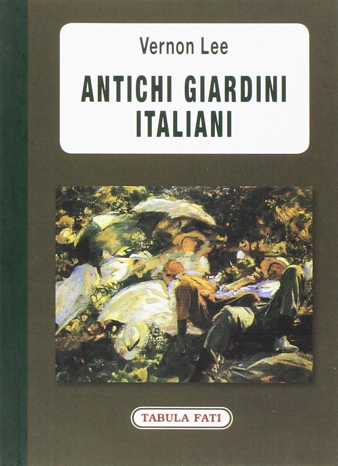Antichi giardini italiani di Vernon Lee, 2013, Tabula Fati libro usato