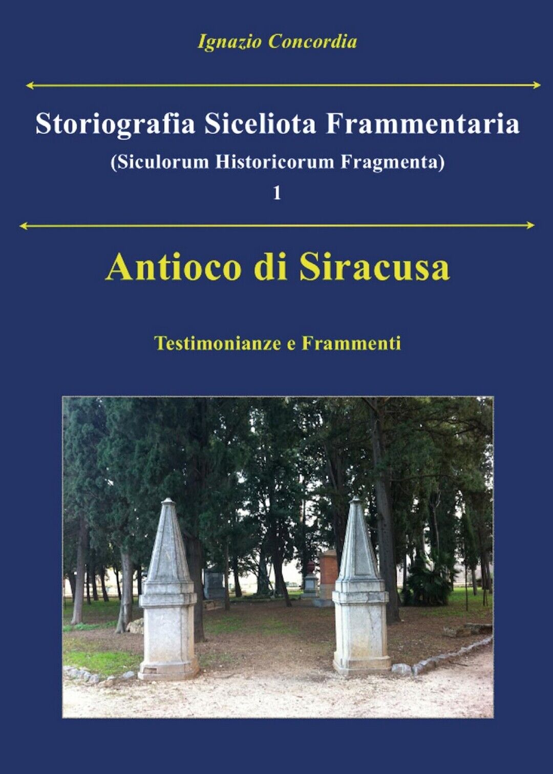 Antioco di Siracusa. Testimonianze e Frammenti  di Ignazio Concordia,  2016 libro usato