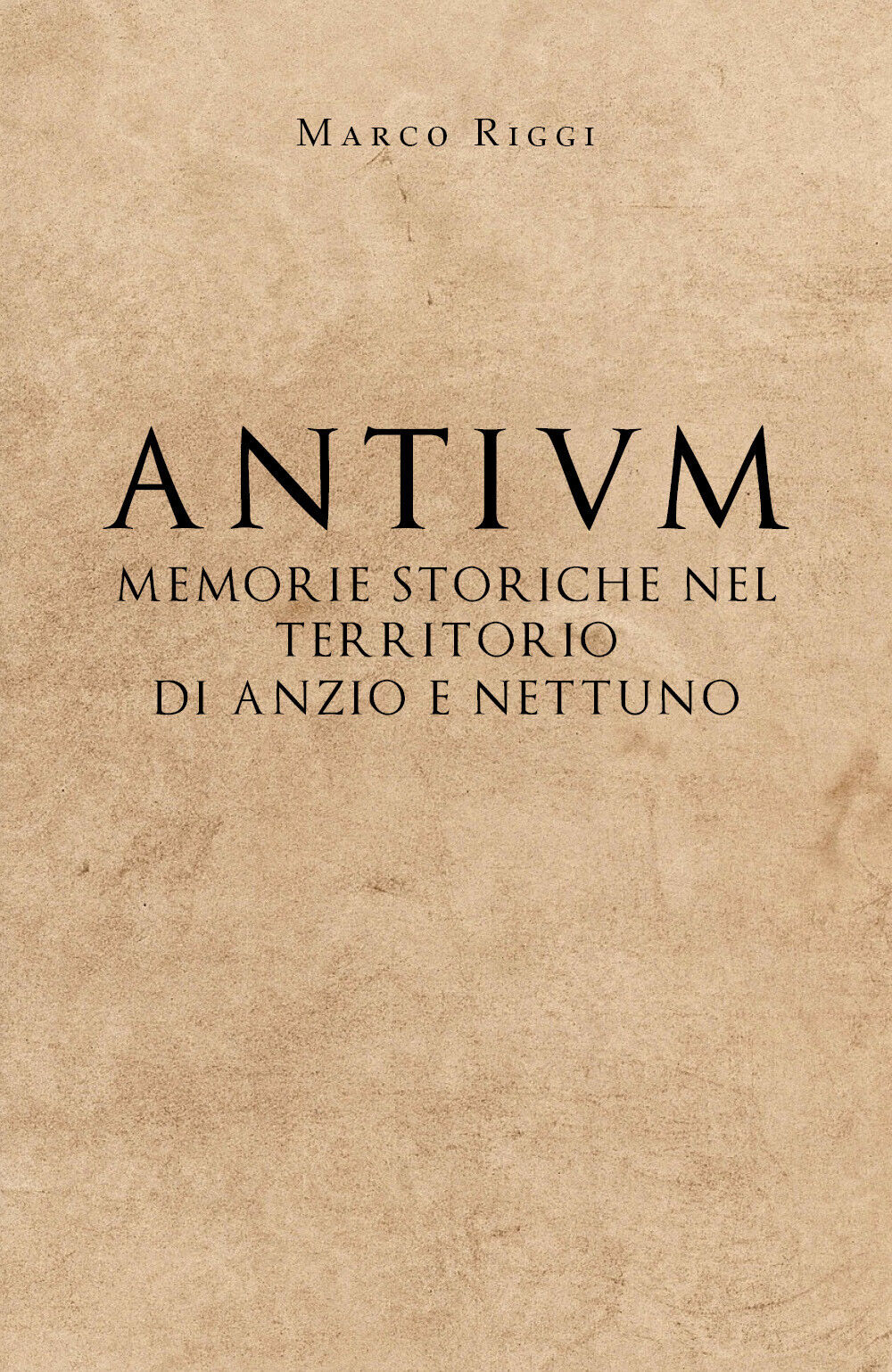 Antium: memorie storiche nel territorio di Anzio e Nettuno - Marco Riggi - P libro usato