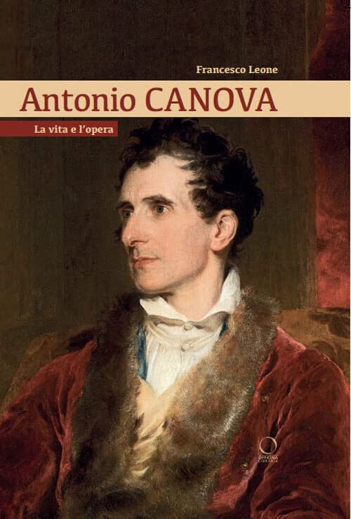 Antonio Canova. La vita e l'opera - Francesco Leone - Officina libraria, 2022 libro usato