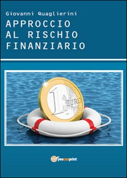 Approccio al rischio finanziario  di Giovanni Quaglierini,  2015,  Youcanprint libro usato
