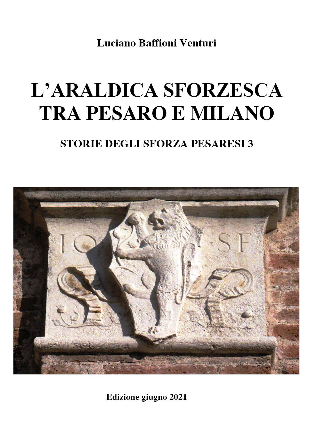 Araldica sforzesca tra Pesaro e Milano di Luciano Baffioni Venturi,  2021,  Youc libro usato