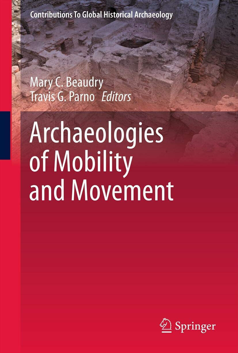 Archaeologies of Mobility and Movement - Mary C Beaudry - Springer, 2015 libro usato