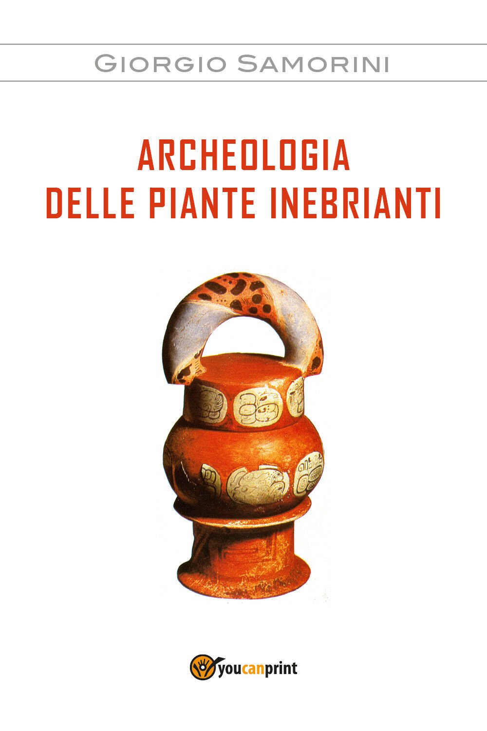 Archeologia delle piante inebrianti - Giorgio Samorini,  2017,  Youcanprint libro usato