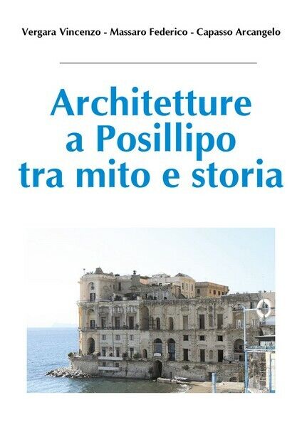 Architetture a Posillipo tra mito e storia (Vergara, Massaro, Capasso, 2018)- ER libro usato