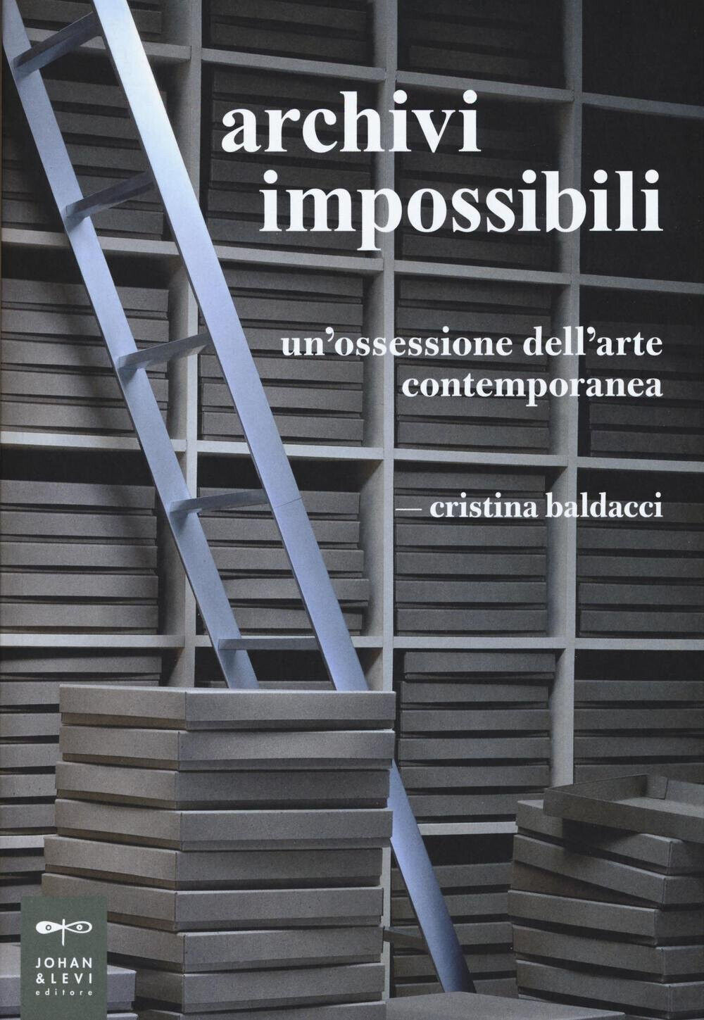 Archivi impossibili. Un'ossessione dell'arte contemporanea - Cristina Baldacci libro usato