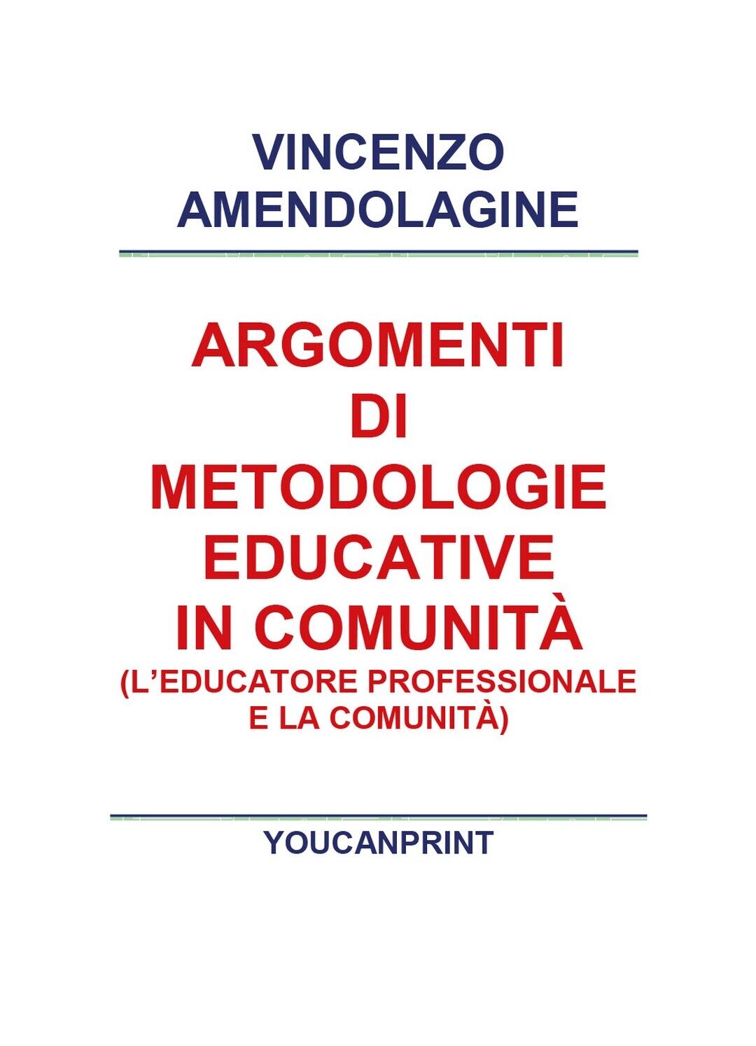 Argomenti di metodologie educative in comunit?  di Vincenzo Amendolagine,  2018 libro usato