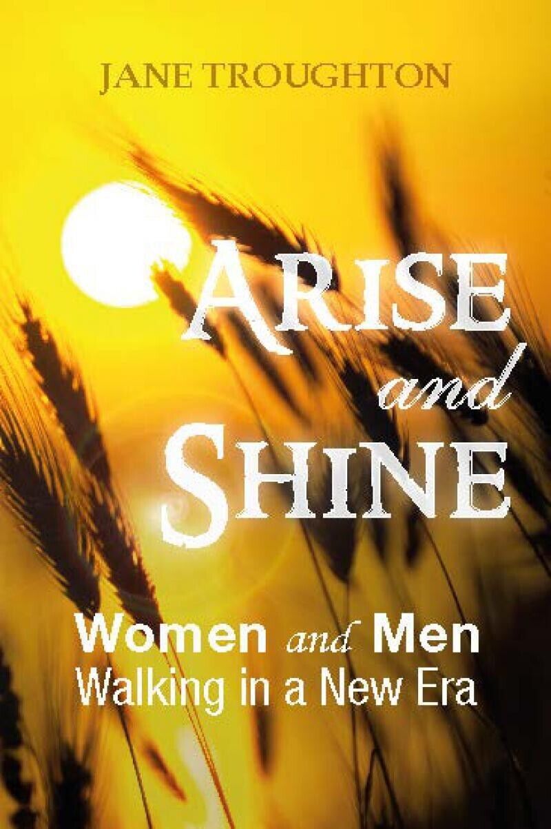 Arise and Shine. Women and Men Walking in a New Era  di Jane Troughton, 2016,  libro usato